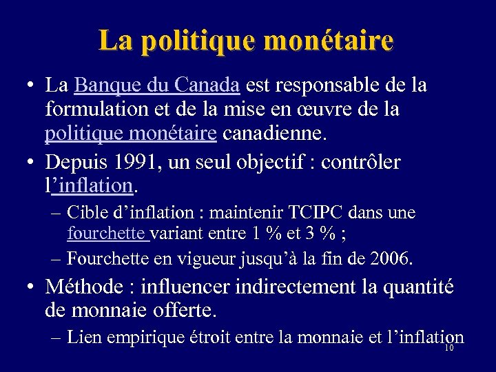 La politique monétaire • La Banque du Canada est responsable de la formulation et