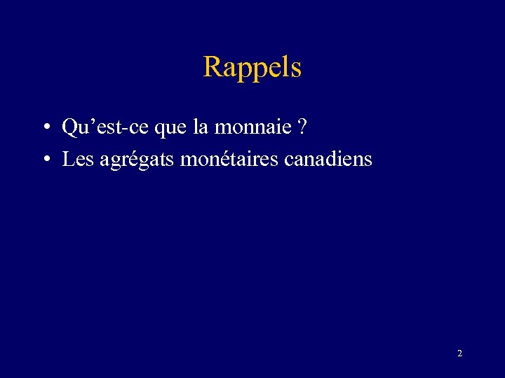 Rappels • Qu’est-ce que la monnaie ? • Les agrégats monétaires canadiens 2 