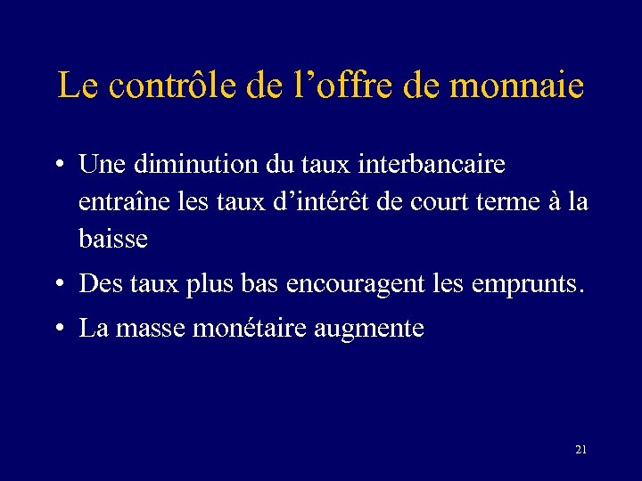 Le contrôle de l’offre de monnaie • Une diminution du taux interbancaire entraîne les