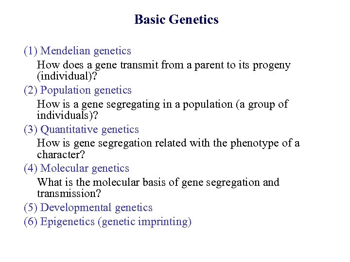 Basic Genetics (1) Mendelian genetics How does a gene transmit from a parent to