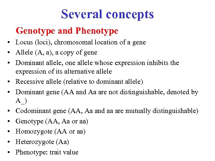 Several concepts Genotype and Phenotype • Locus (loci), chromosomal location of a gene •