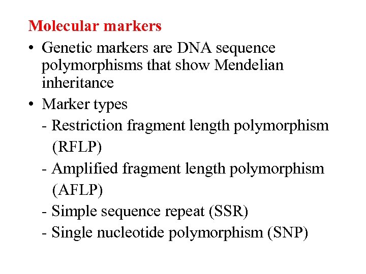 Molecular markers • Genetic markers are DNA sequence polymorphisms that show Mendelian inheritance •