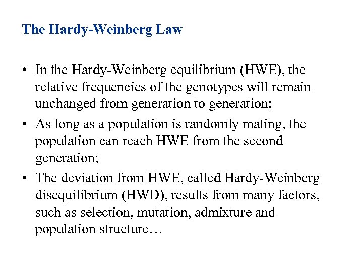 The Hardy-Weinberg Law • In the Hardy-Weinberg equilibrium (HWE), the relative frequencies of the