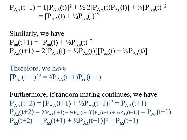 PAA(t+1) = 1[PAA(t)]2 + ½ 2[PAA(t)PAa(t)] + ¼[PAa(t)]2 = [PAA(t) + ½PAa(t)]2 Similarly, we