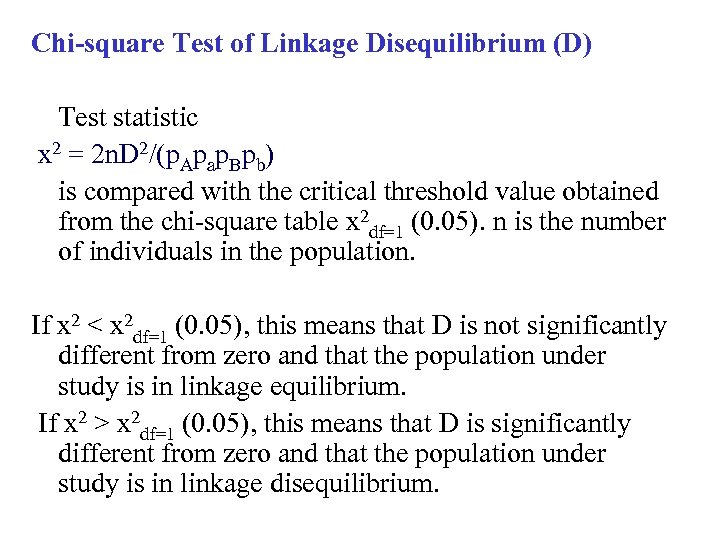 Chi-square Test of Linkage Disequilibrium (D) Test statistic x 2 = 2 n. D