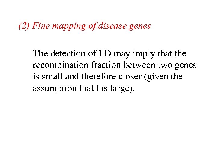 (2) Fine mapping of disease genes The detection of LD may imply that the