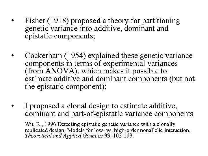  • Fisher (1918) proposed a theory for partitioning genetic variance into additive, dominant