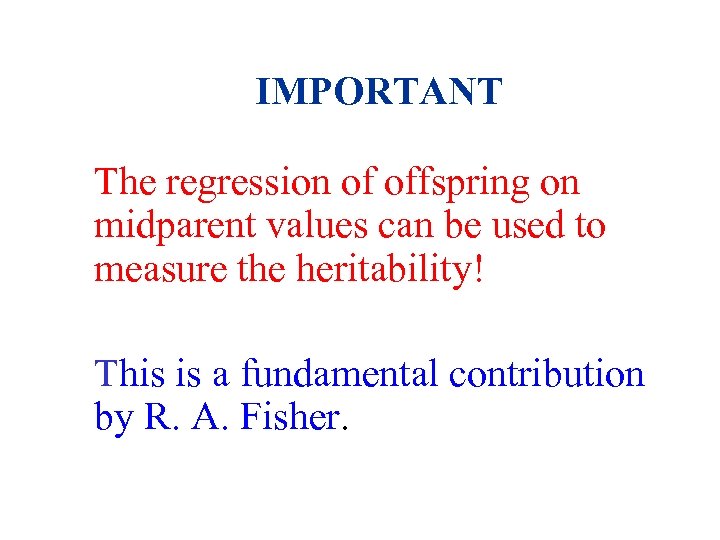 IMPORTANT The regression of offspring on midparent values can be used to measure the