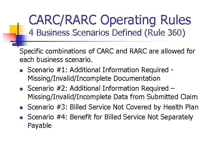 CARC/RARC Operating Rules 4 Business Scenarios Defined (Rule 360) Specific combinations of CARC and