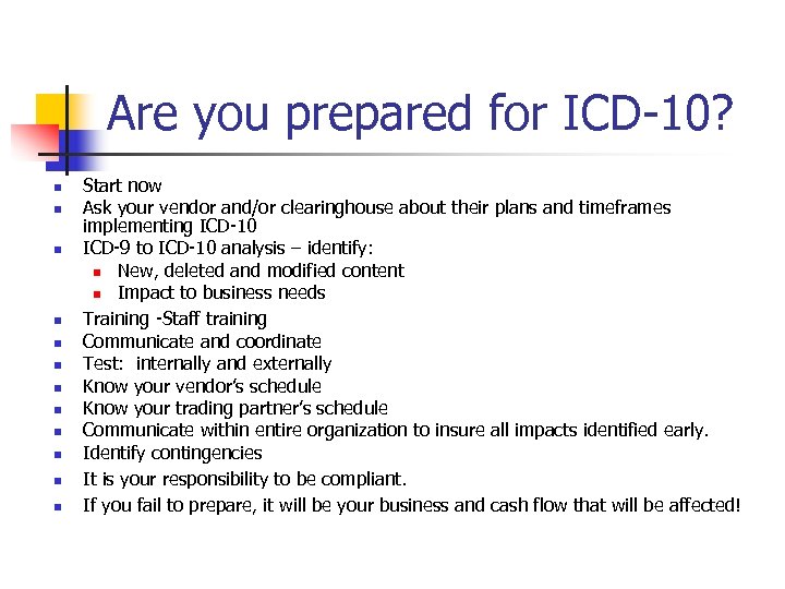 Are you prepared for ICD-10? n n n Start now Ask your vendor and/or