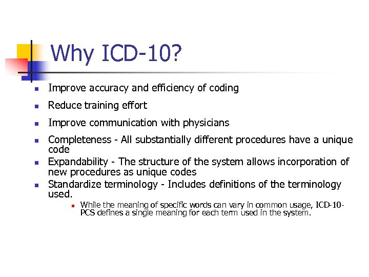 Why ICD-10? n Improve accuracy and efficiency of coding n Reduce training effort n