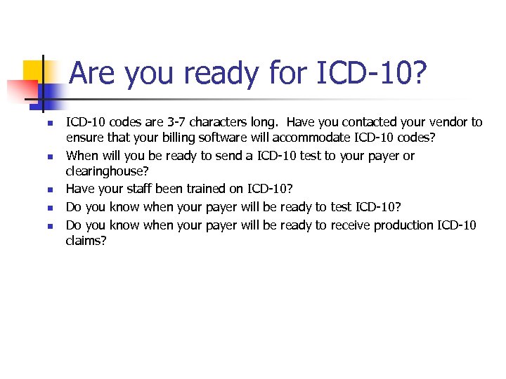 Are you ready for ICD-10? n n n ICD-10 codes are 3 -7 characters