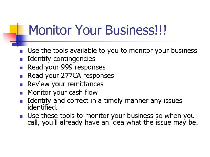 Monitor Your Business!!! n n n n Use the tools available to you to