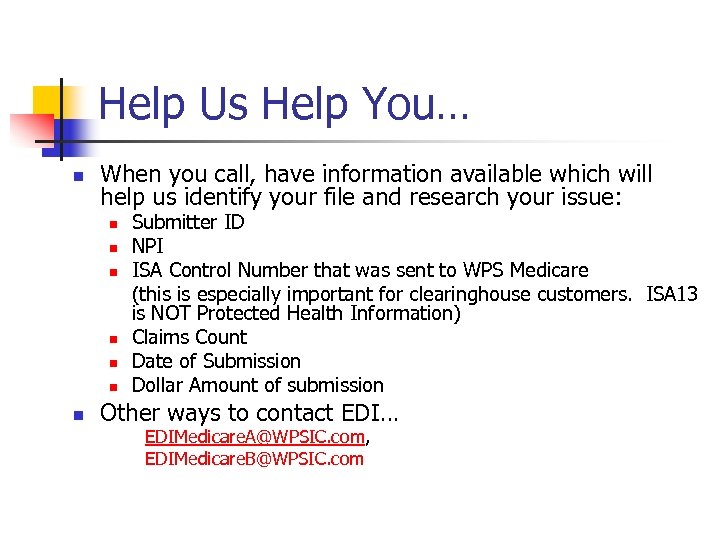 Help Us Help You… n When you call, have information available which will help