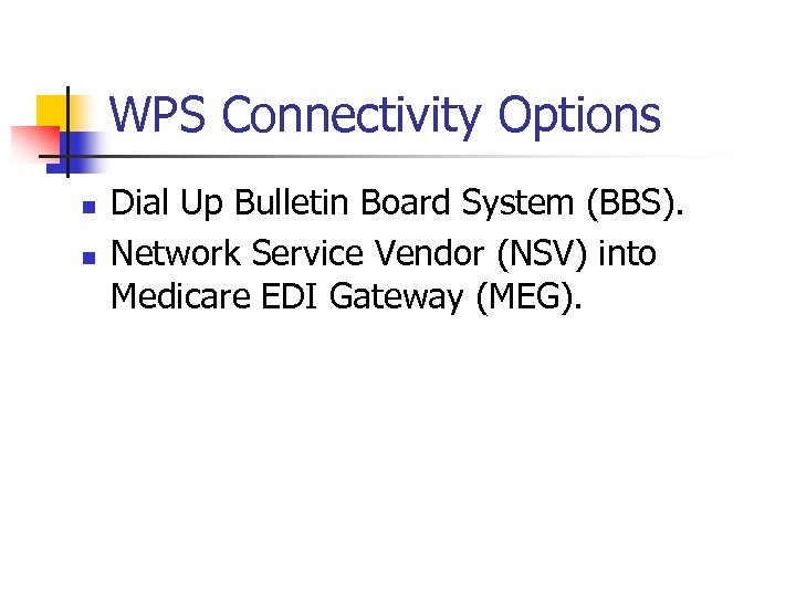 WPS Connectivity Options n n Dial Up Bulletin Board System (BBS). Network Service Vendor