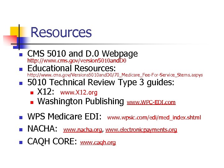 Resources n CMS 5010 and D. 0 Webpage n Educational Resources: n n http: