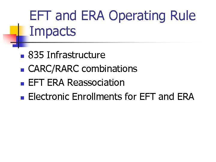 EFT and ERA Operating Rule Impacts n n 835 Infrastructure CARC/RARC combinations EFT ERA