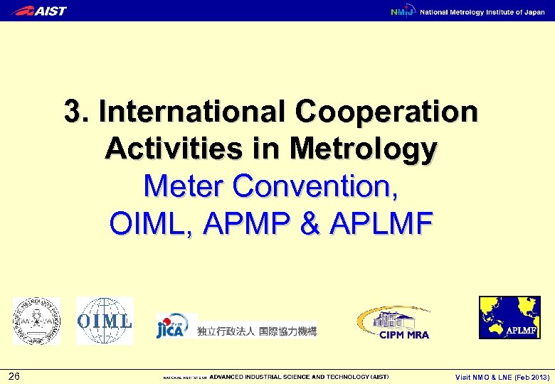 3. International Cooperation Activities in Metrology Meter Convention, OIML, APMP & APLMF 26 Visit