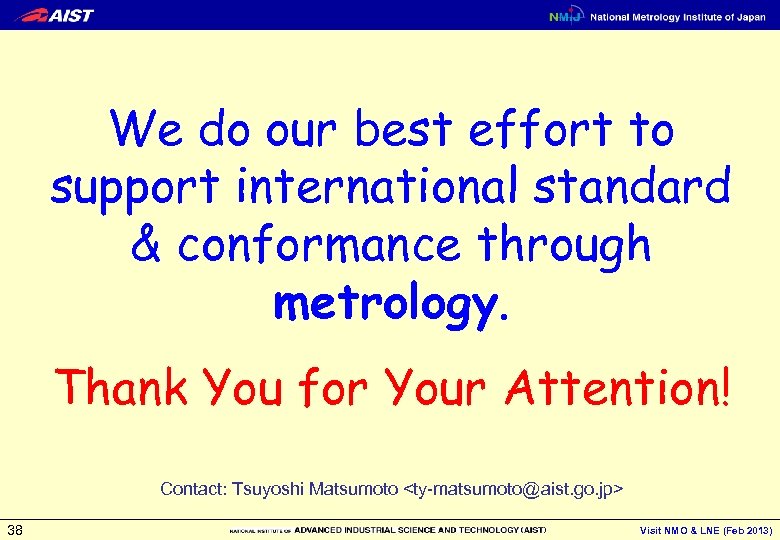 We do our best effort to support international standard & conformance through metrology. Thank