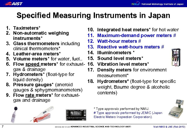 Specified Measuring Instruments in Japan 1. Taximeters* 2. Non-automatic weighing instruments* 3. Glass thermometers