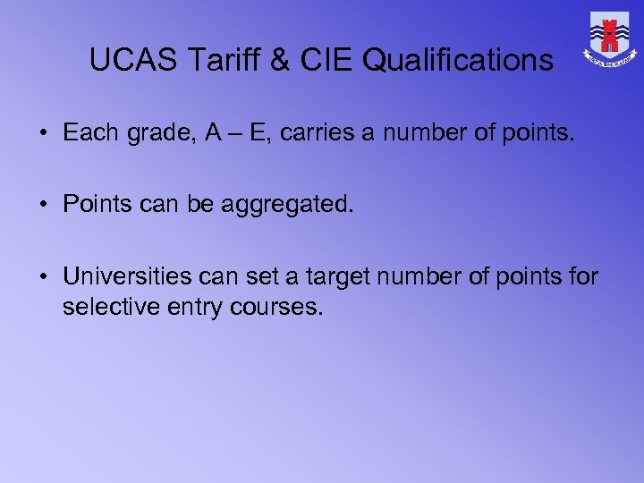 UCAS Tariff & CIE Qualifications • Each grade, A – E, carries a number