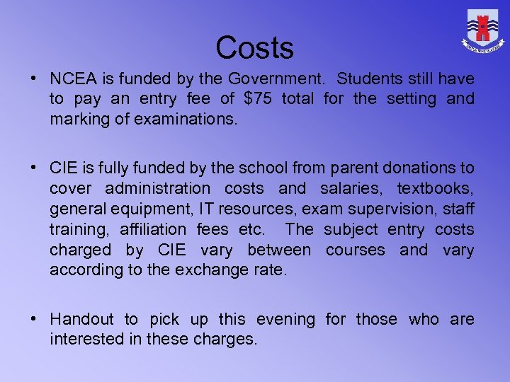Costs • NCEA is funded by the Government. Students still have to pay an