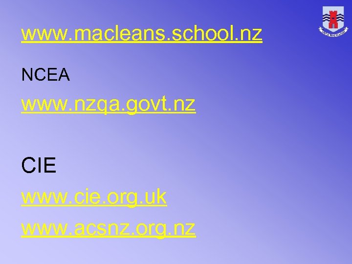 www. macleans. school. nz NCEA www. nzqa. govt. nz CIE www. cie. org. uk