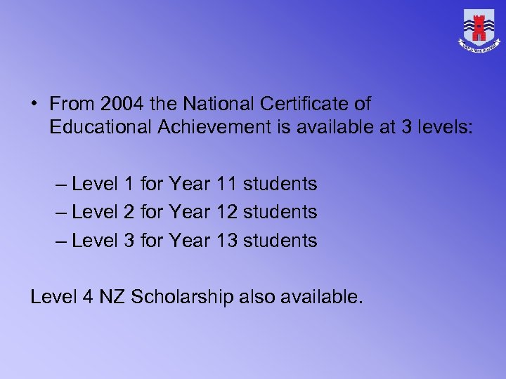  • From 2004 the National Certificate of Educational Achievement is available at 3