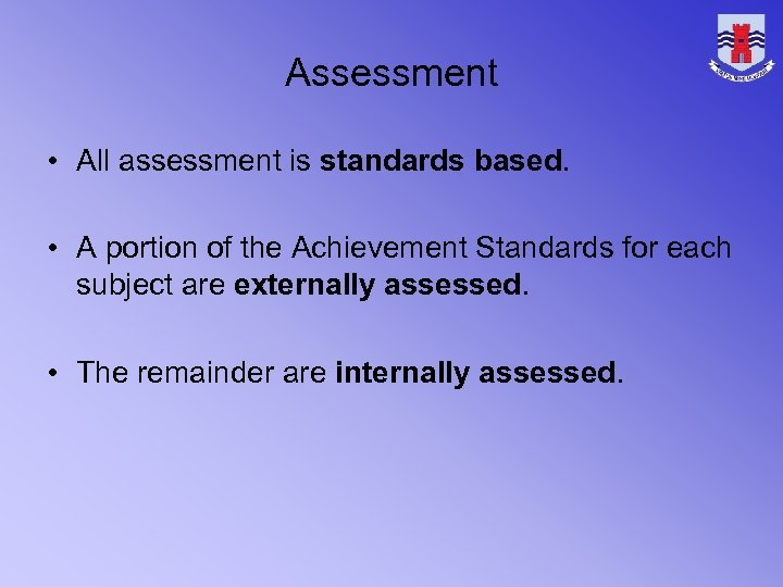 Assessment • All assessment is standards based. • A portion of the Achievement Standards