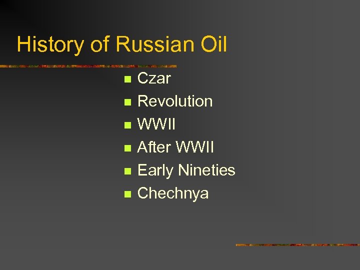 History of Russian Oil n n n Czar Revolution WWII After WWII Early Nineties