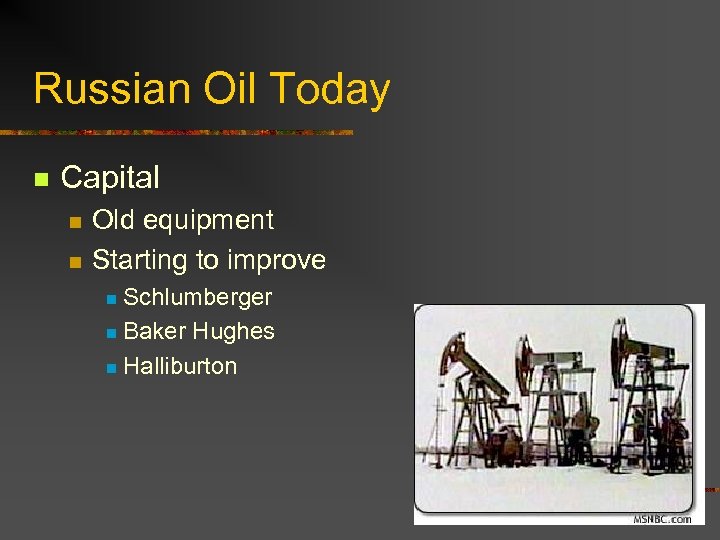 Russian Oil Today n Capital n n Old equipment Starting to improve Schlumberger n