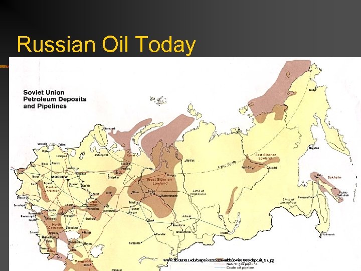 Russian Oil Today http: //www. lib. utexas. edu/maps/commonwealth/soviet_pet_deposit_82. jpg 