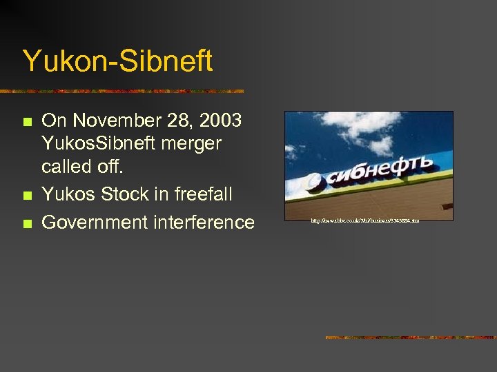 Yukon-Sibneft n n n On November 28, 2003 Yukos. Sibneft merger called off. Yukos