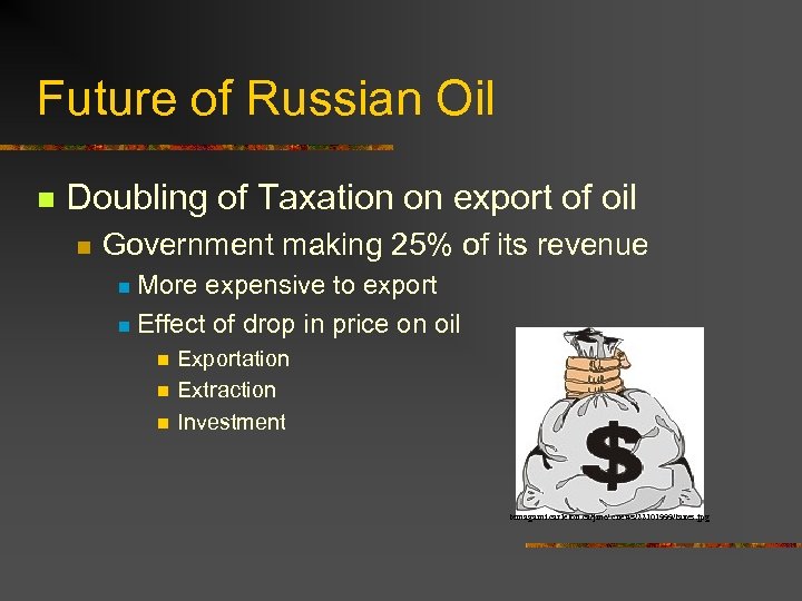 Future of Russian Oil n Doubling of Taxation on export of oil n Government