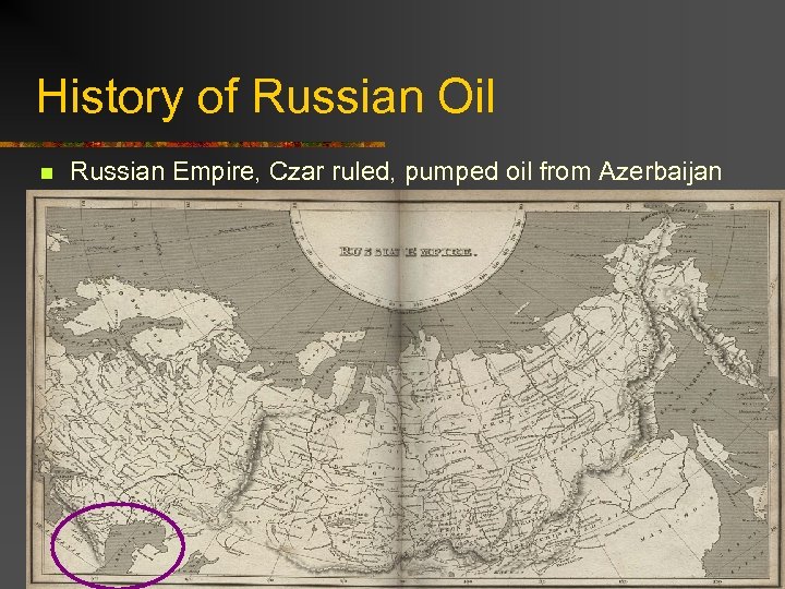 History of Russian Oil n Russian Empire, Czar ruled, pumped oil from Azerbaijan http: