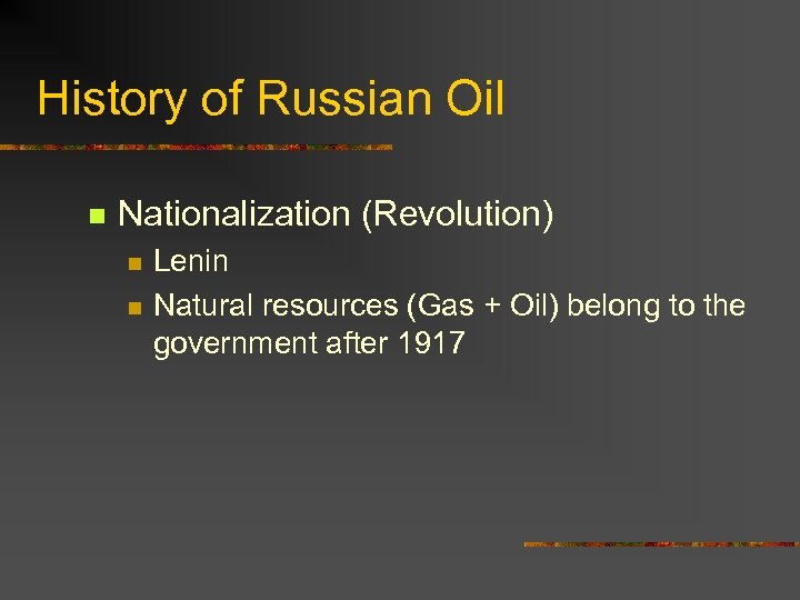 History of Russian Oil n Nationalization (Revolution) n n Lenin Natural resources (Gas +