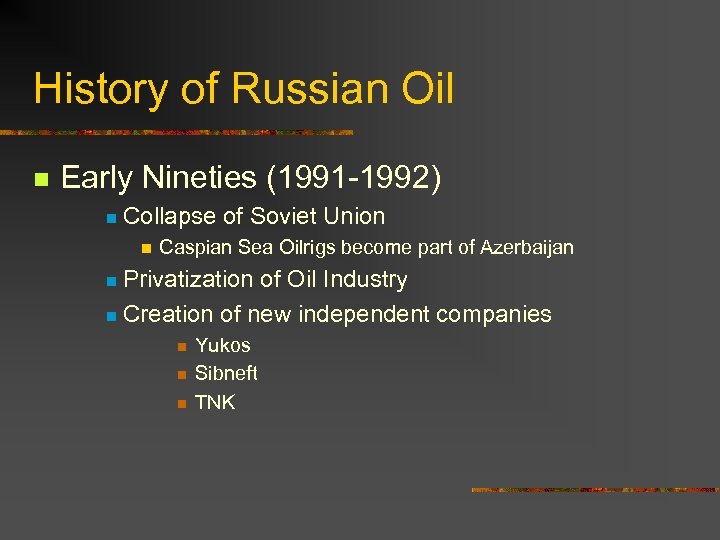 History of Russian Oil n Early Nineties (1991 -1992) n Collapse of Soviet Union
