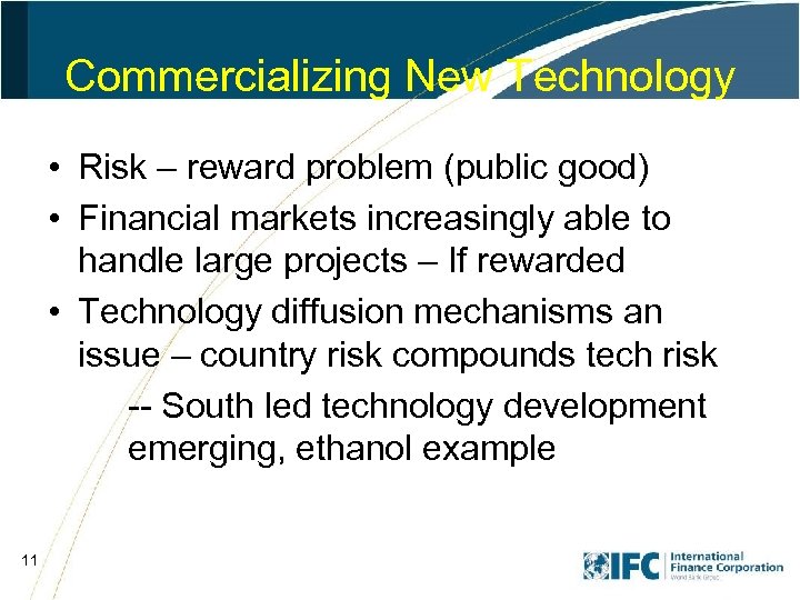 Commercializing New Technology • Risk – reward problem (public good) • Financial markets increasingly