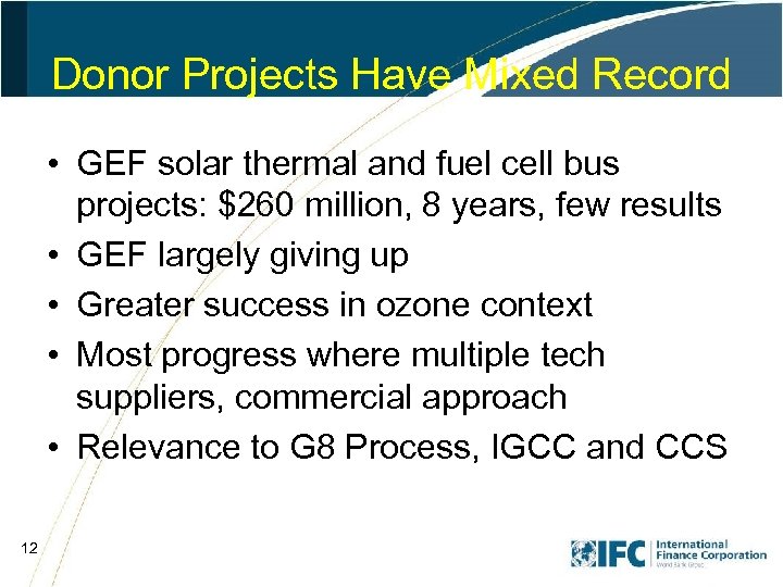 Donor Projects Have Mixed Record • GEF solar thermal and fuel cell bus projects: