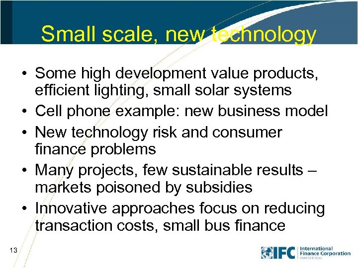 Small scale, new technology • Some high development value products, efficient lighting, small solar
