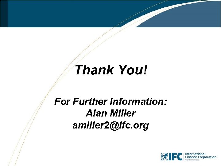 Thank You! For Further Information: Alan Miller amiller 2@ifc. org 