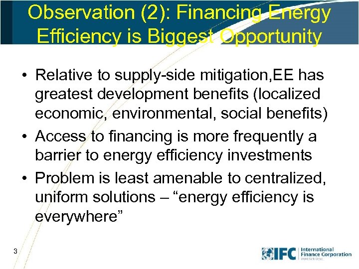 Observation (2): Financing Energy Efficiency is Biggest Opportunity • Relative to supply-side mitigation, EE