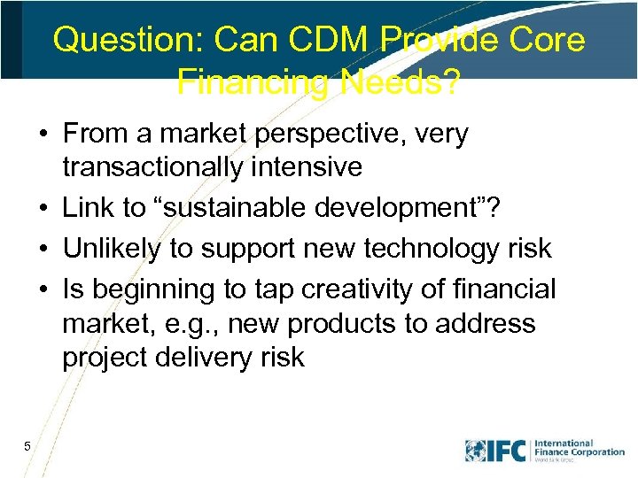 Question: Can CDM Provide Core Financing Needs? • From a market perspective, very transactionally