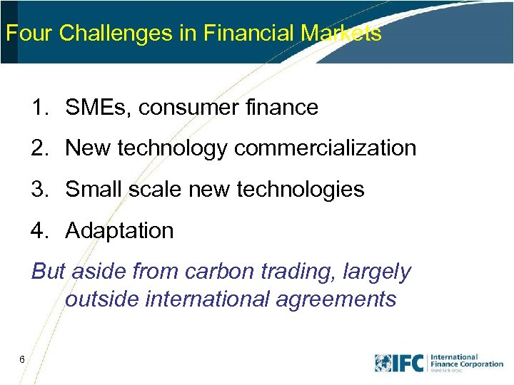 Four Challenges in Financial Markets 1. SMEs, consumer finance 2. New technology commercialization 3.