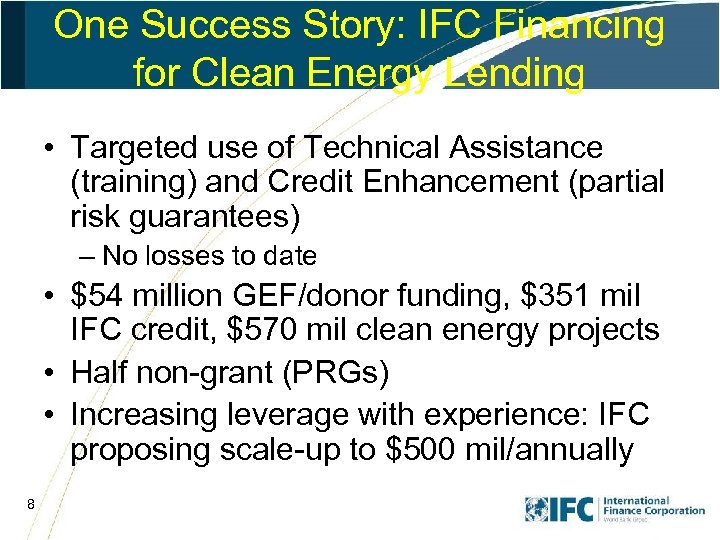 One Success Story: IFC Financing for Clean Energy Lending • Targeted use of Technical