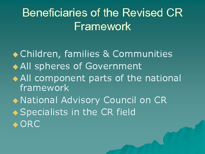 Beneficiaries of the Revised CR Framework u Children, families & Communities u All spheres