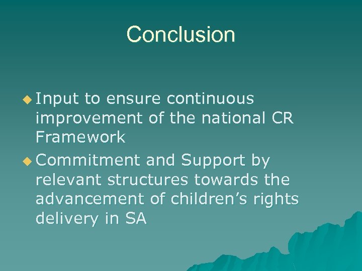 Conclusion u Input to ensure continuous improvement of the national CR Framework u Commitment