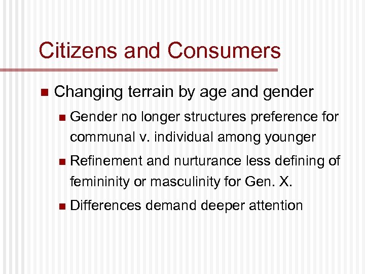 Citizens and Consumers n Changing terrain by age and gender n Gender no longer