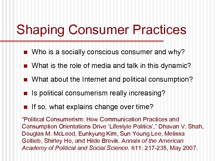 Shaping Consumer Practices n Who is a socially conscious consumer and why? n What