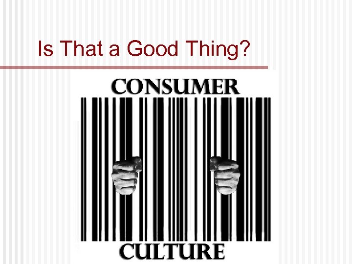 Is That a Good Thing? 